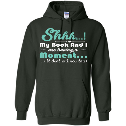 Book Reader T-shirt Shhh My Book And I Are Having A Moment I‰۪ll Deal With You Later Forest Green