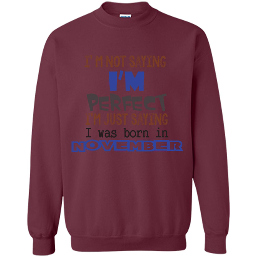 I'M Not Saying I Am Perfect I'M Just Saying I Was Born In November Maroon