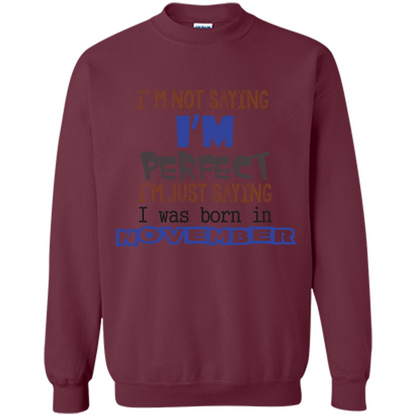 I'M Not Saying I Am Perfect I'M Just Saying I Was Born In November Maroon