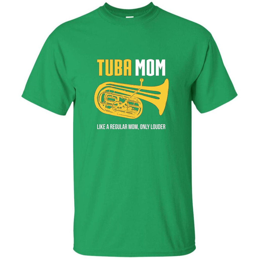 Tuba Mom T-shirt Like A Regular Mom Only Louder Irish Green
