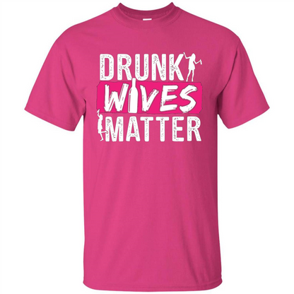 Drunk Wives Matter Funny Alcohol For Drinking Wife T-shirt Heliconia