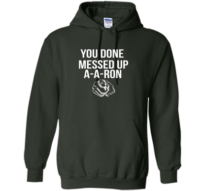 You Done Messed Up A A Ron T-shirt Forest Green
