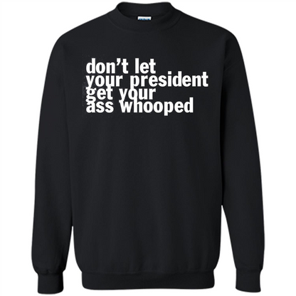 Don't Let Your President Get Your Ass Whooped T-shirt Black