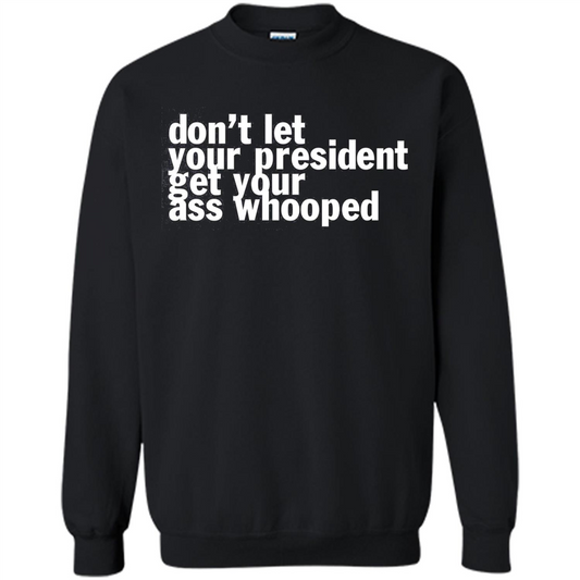 Don't Let Your President Get Your Ass Whooped T-shirt Black