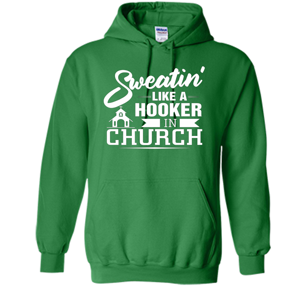 Christian T-shirt Sweating Like A Hooker In Church T-shirt Irish Green