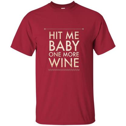 Wine T-shirt Hit Me Baby One More Wine T-shirt Cardinal