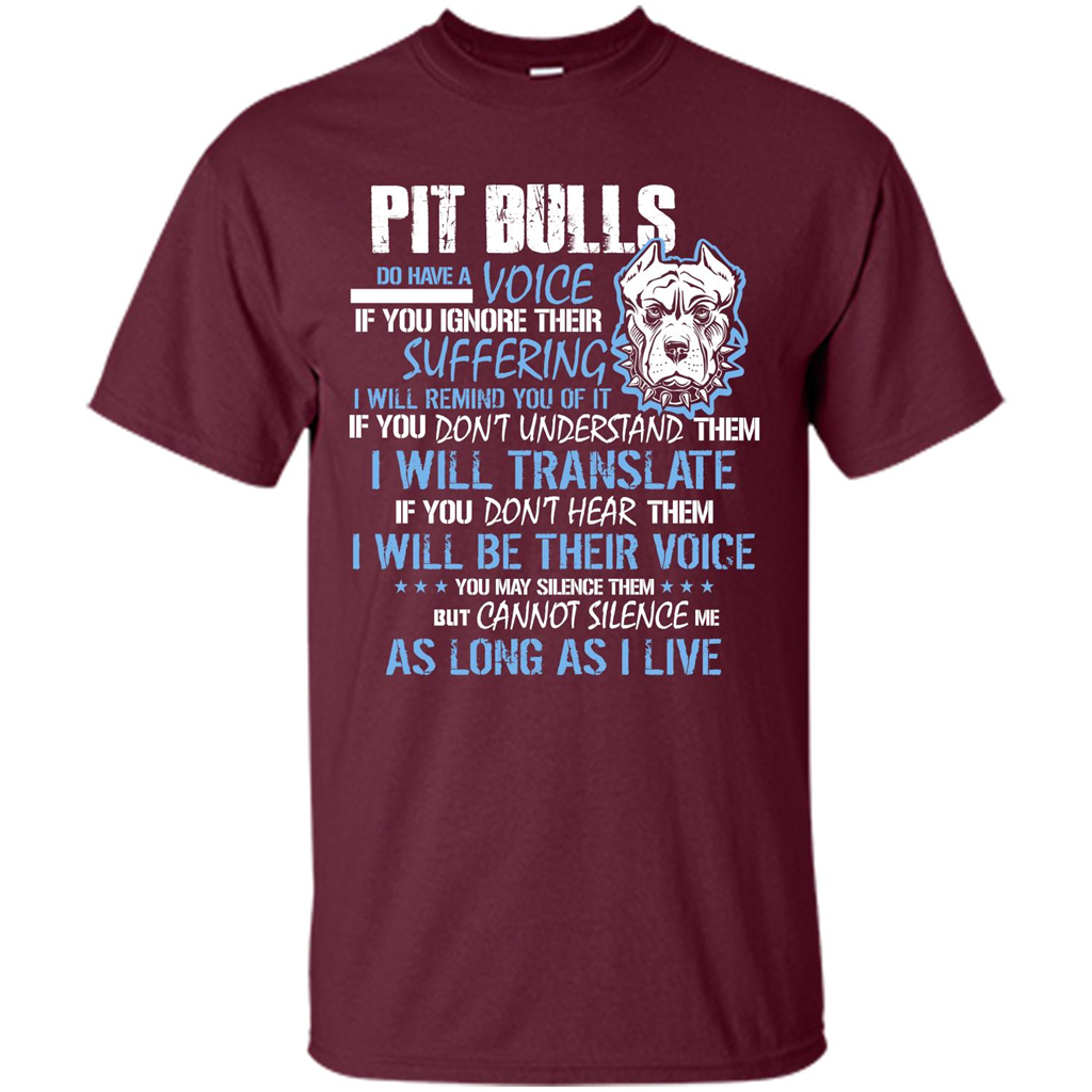 Pit Bull Do Have A Voice If YOu Ignore Their Suffering T-shirt Maroon