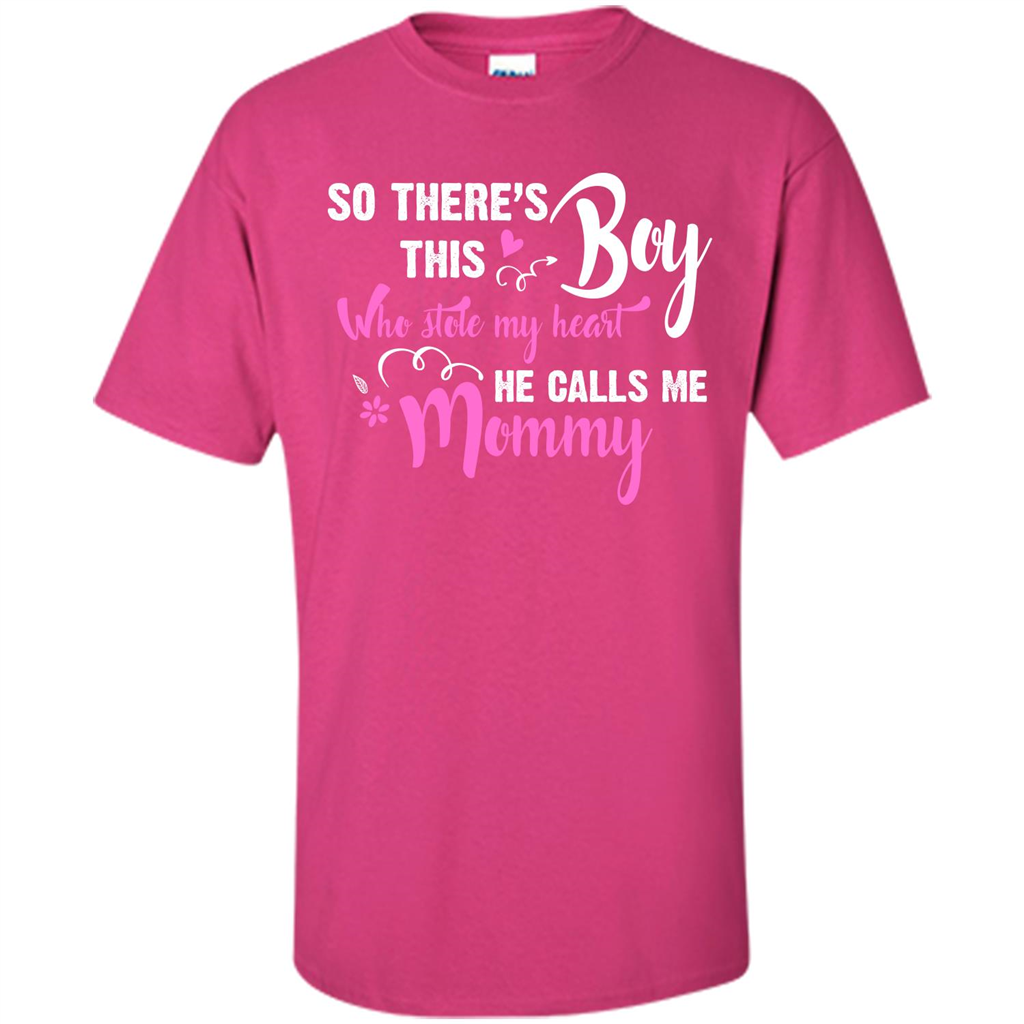 Mommy T-shirt So There's This Boy Who Stole My Heart He Calls Me Mommy Heliconia