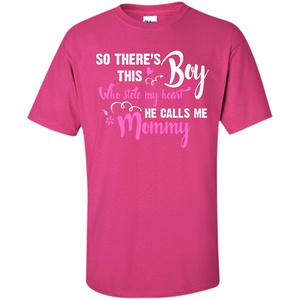 Mommy T-shirt So There's This Boy Who Stole My Heart He Calls Me Mommy