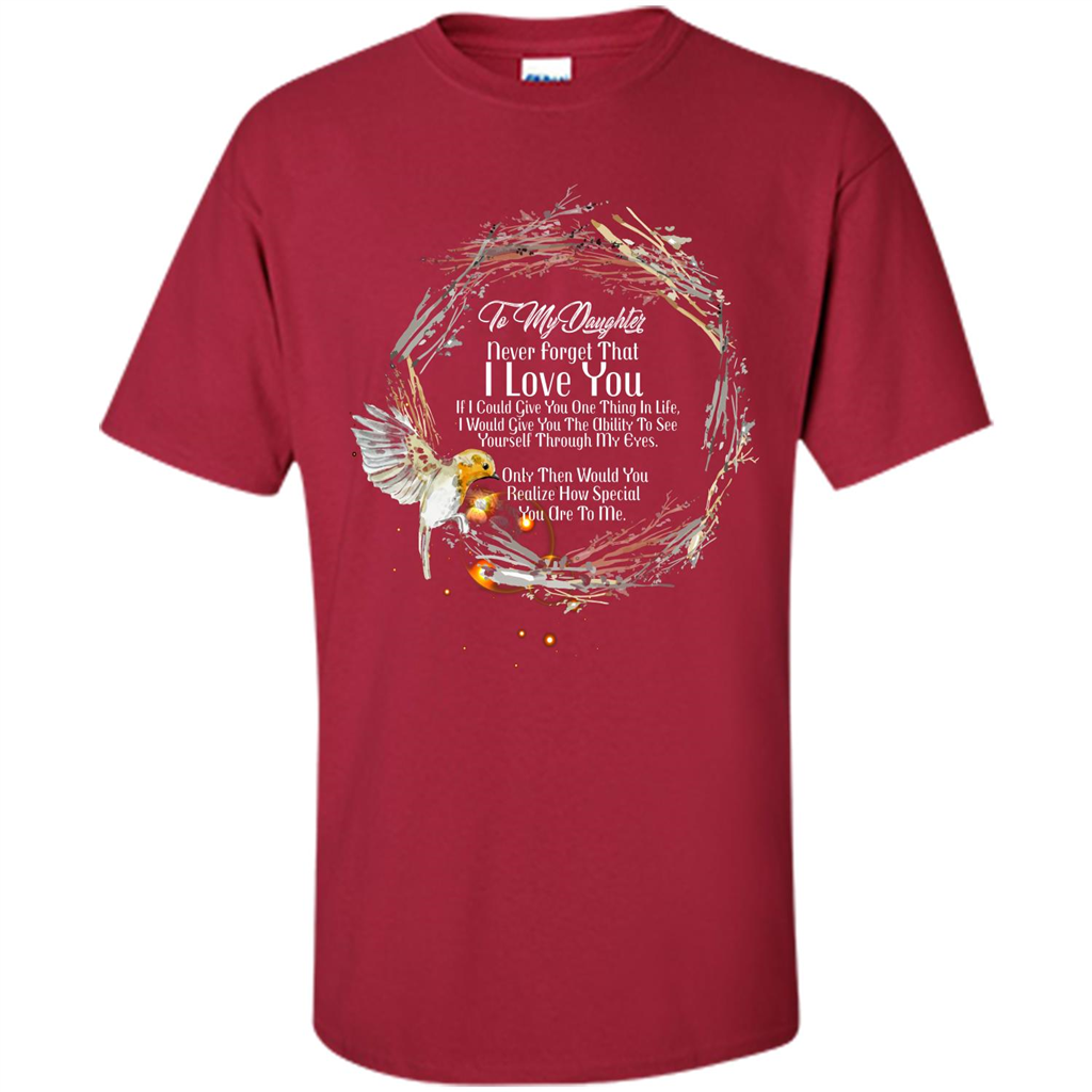 Daddy T-shirt To My Daughter Never Forget That I Love You Cardinal