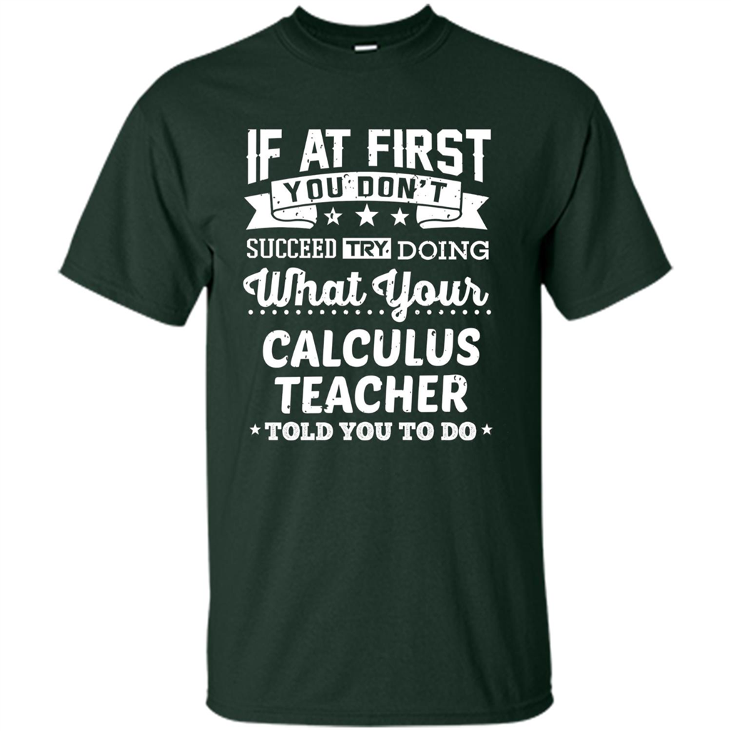 Calculus Teacher ST-hirt If At First You Don't Succeed Forest Green