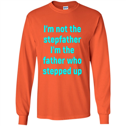 Fathers Day T-shirt I'm The Father Who Stepped Up Orange