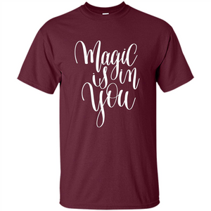 Magic Is In You T-shirt