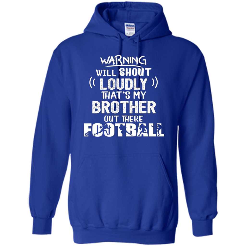 Football Lover T-shirt Warning Will Shout Loudly That's My Brother T-Shirt Royal