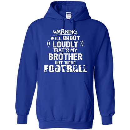 Football Lover T-shirt Warning Will Shout Loudly That's My Brother T-Shirt Royal