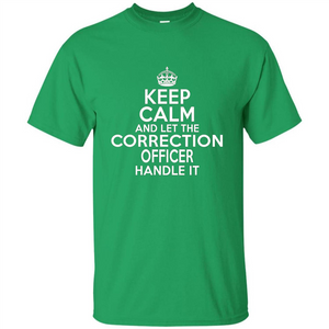 Keep Calm And Let The Correction Officer Handle It T-shirt