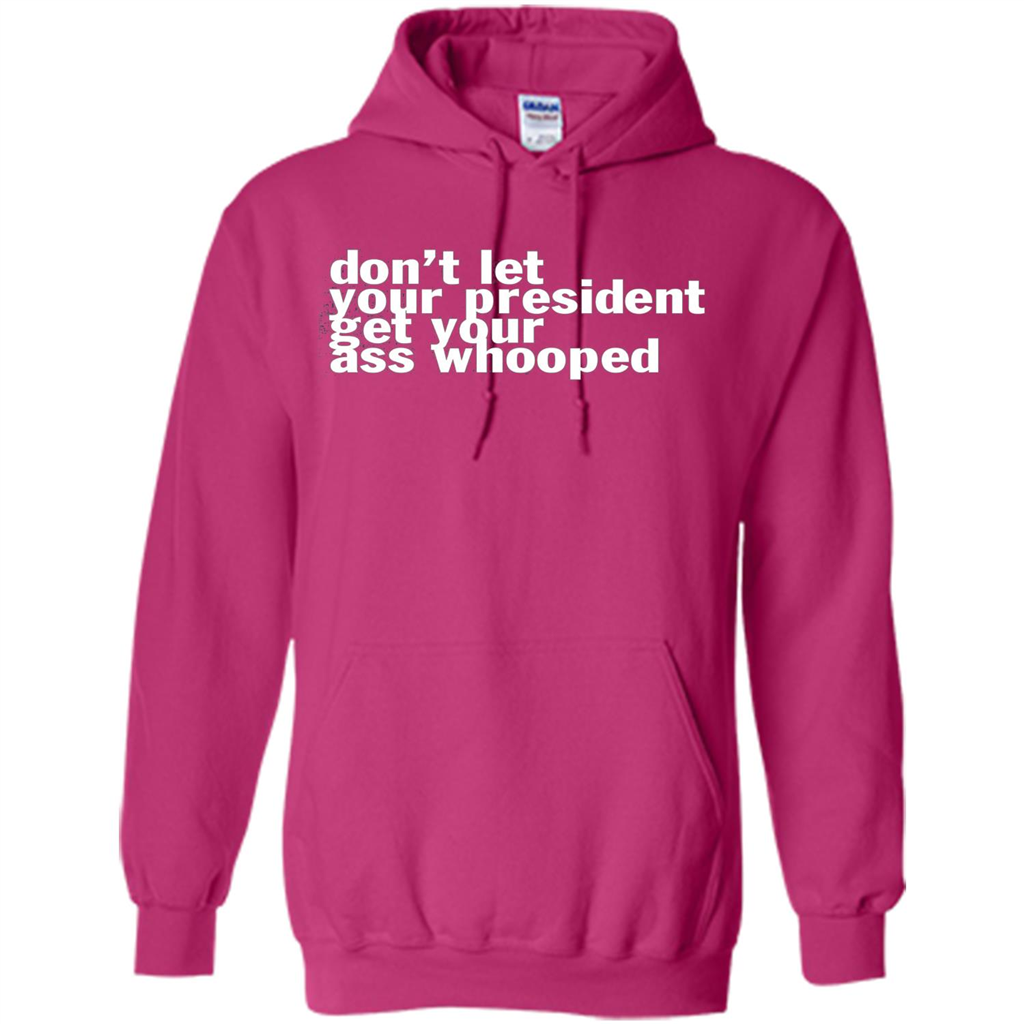 Don't Let Your President Get Your Ass Whooped T-shirt Heliconia