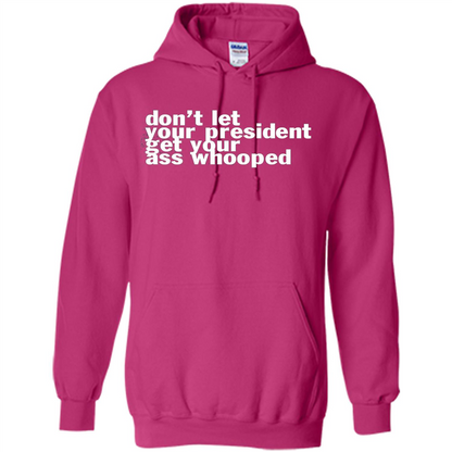 Don't Let Your President Get Your Ass Whooped T-shirt Heliconia