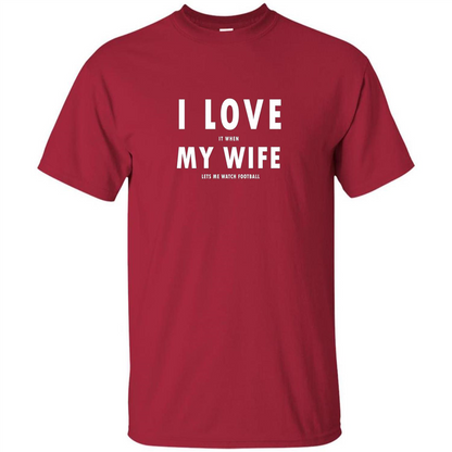 I Love It When My Wife Lets Me Watch Football T-shirt Cardinal