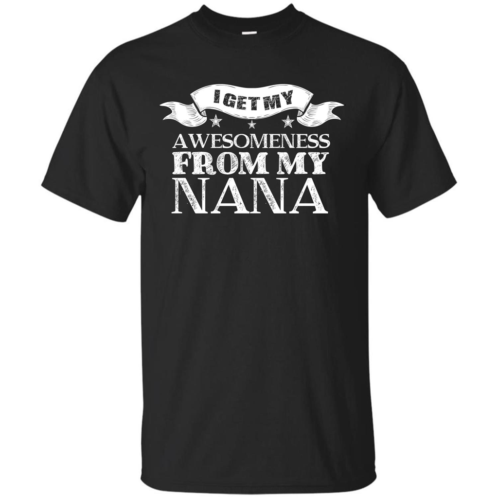 Family T-shirt I Get My Awesomeness From My Nana Black