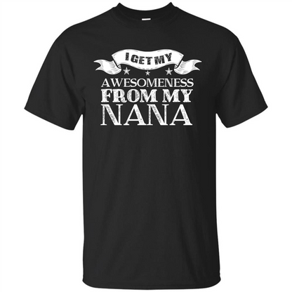 Family T-shirt I Get My Awesomeness From My Nana Black