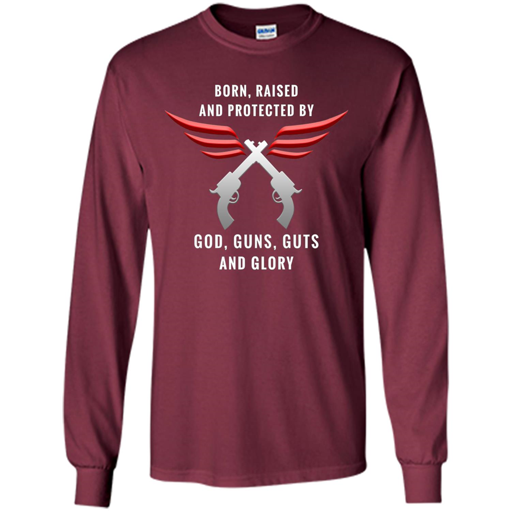 Born, Raised, Protected by God, Guns, Guts and Glory T-Shirt Maroon