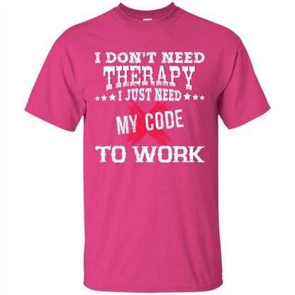 Programmer T-shirt I Just Need My Code To Work Heliconia