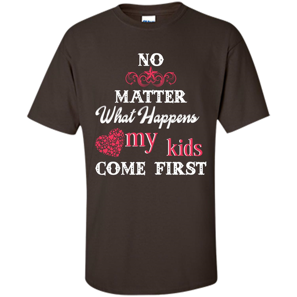 No Matter What Happens My Kids Come First T-shirt Dark Chocolate