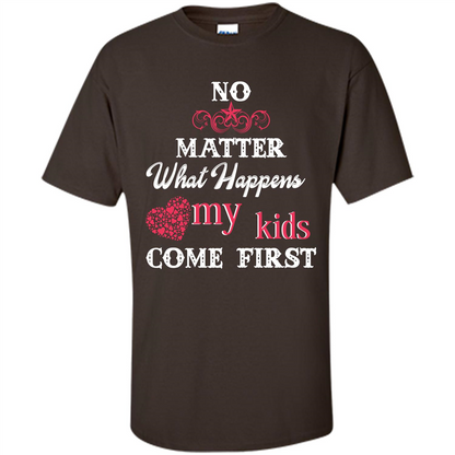 No Matter What Happens My Kids Come First T-shirt Dark Chocolate