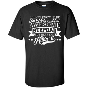 I Didn't Know I'd Be The World's Most Awesome Stepdad T-shirt