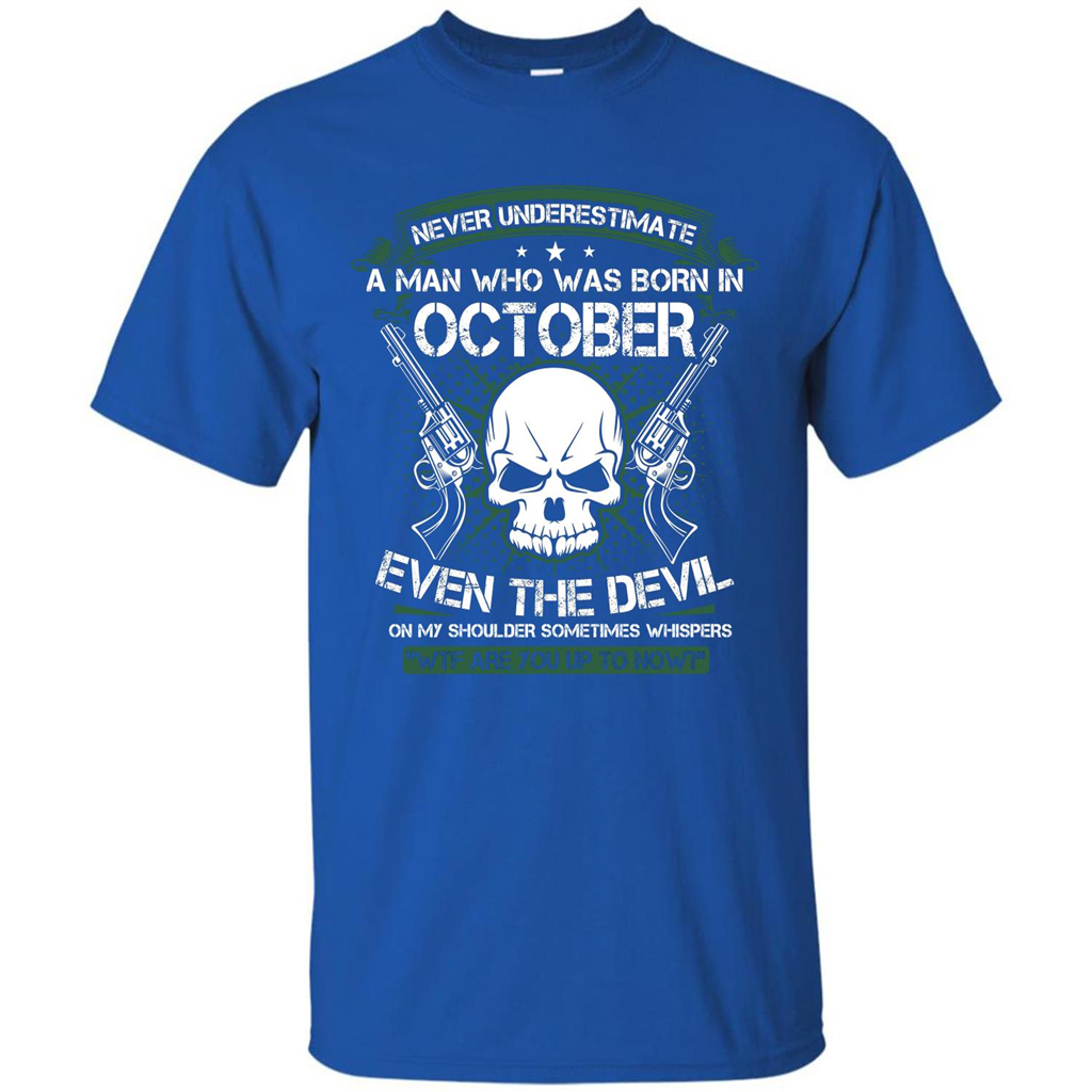 Never Underestimate A Man Who Was Born In October T-shirt Royal