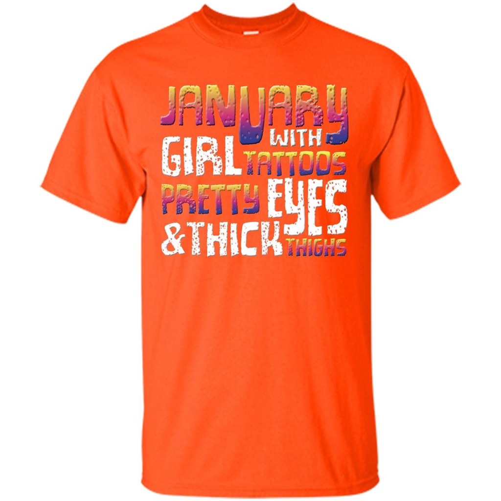 January Girl T-shirt With Tattoos Pretty Eyes and Thick Thighs Orange