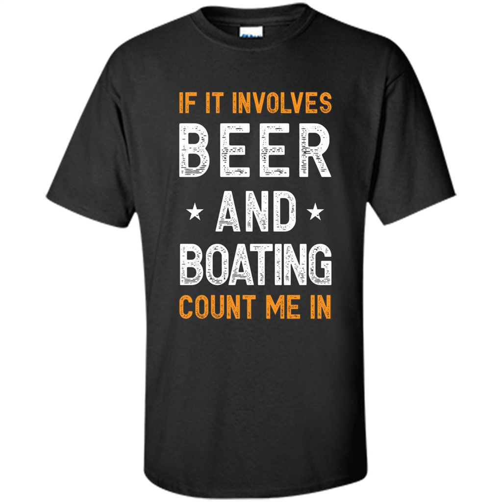 Beer T-shirt If It Involves Beer and Boating Count Me In