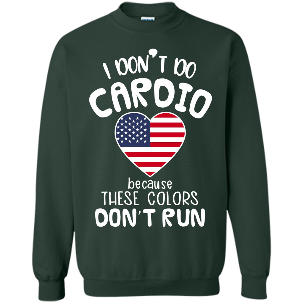 American T-shirt I Don't Do Cardio Because These Colors Don't Run Forest Green