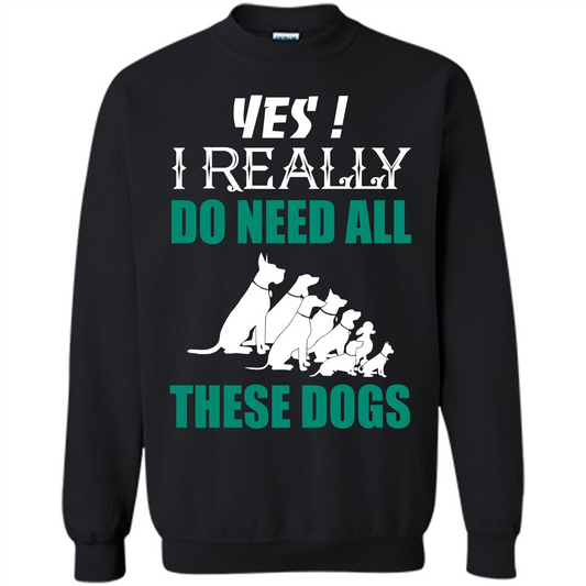 Dog Lover T-shirt Yes ! I Really Do Need All These Dogs T-shirt Black