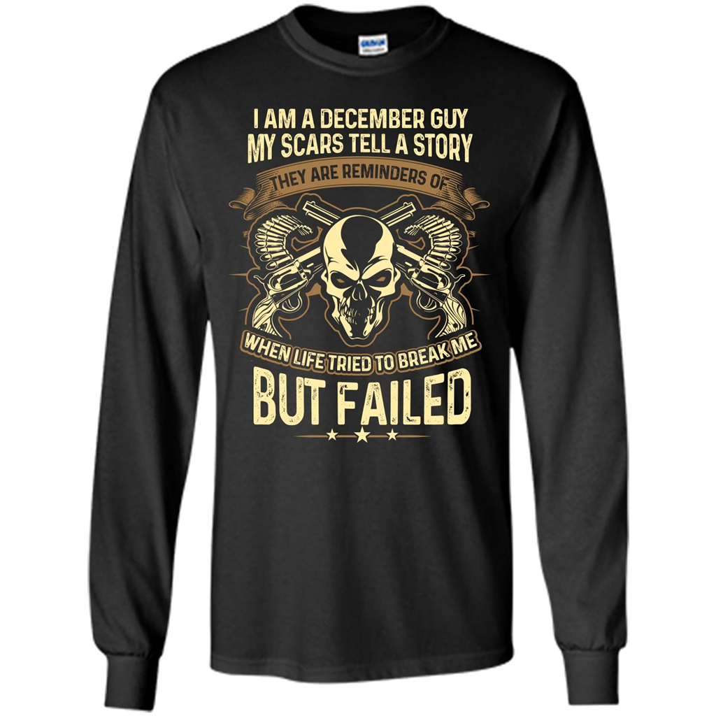 I Am A December Guy My Scars Tell A Story T-shirt Black