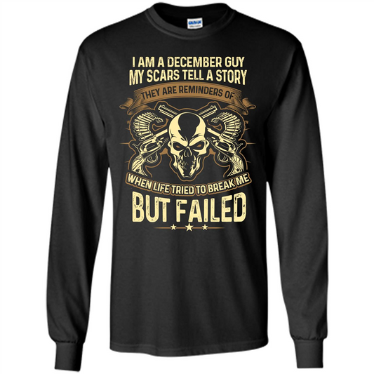 I Am A December Guy My Scars Tell A Story T-shirt Black