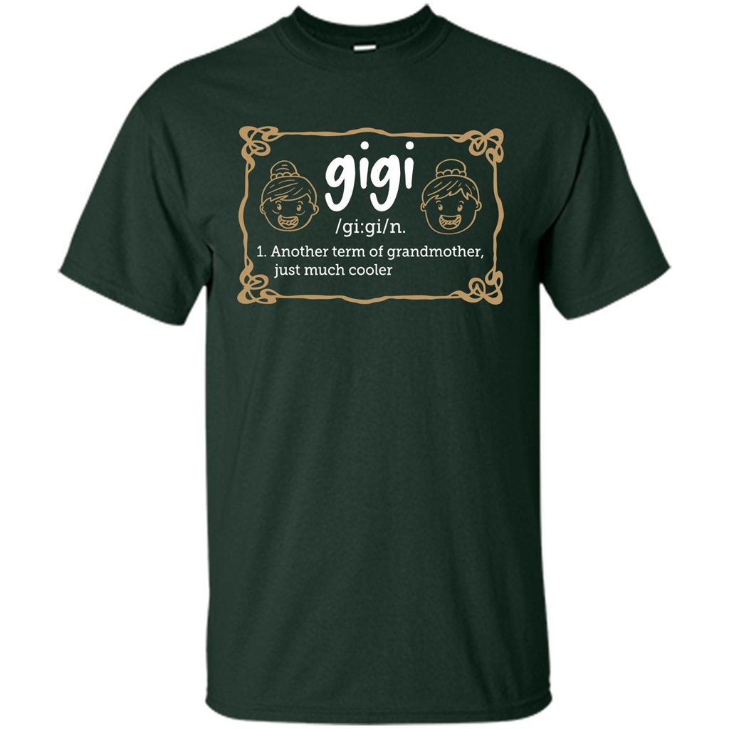 Nana T-shirt Gigi Another Term Of Grandmother Just Much Cooler Forest Green