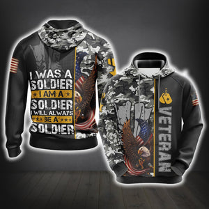 I Was A Soldier I Am A Soldier I Will Always Be A Soldier - Veteran Unisex 3D Hoodie