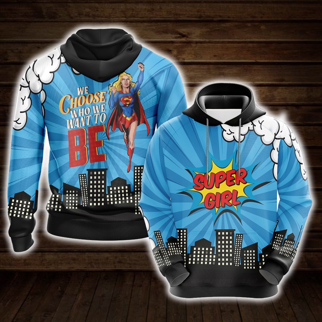 You Choose Who We Want To Be Super Girl Unisex 3D Hoodie