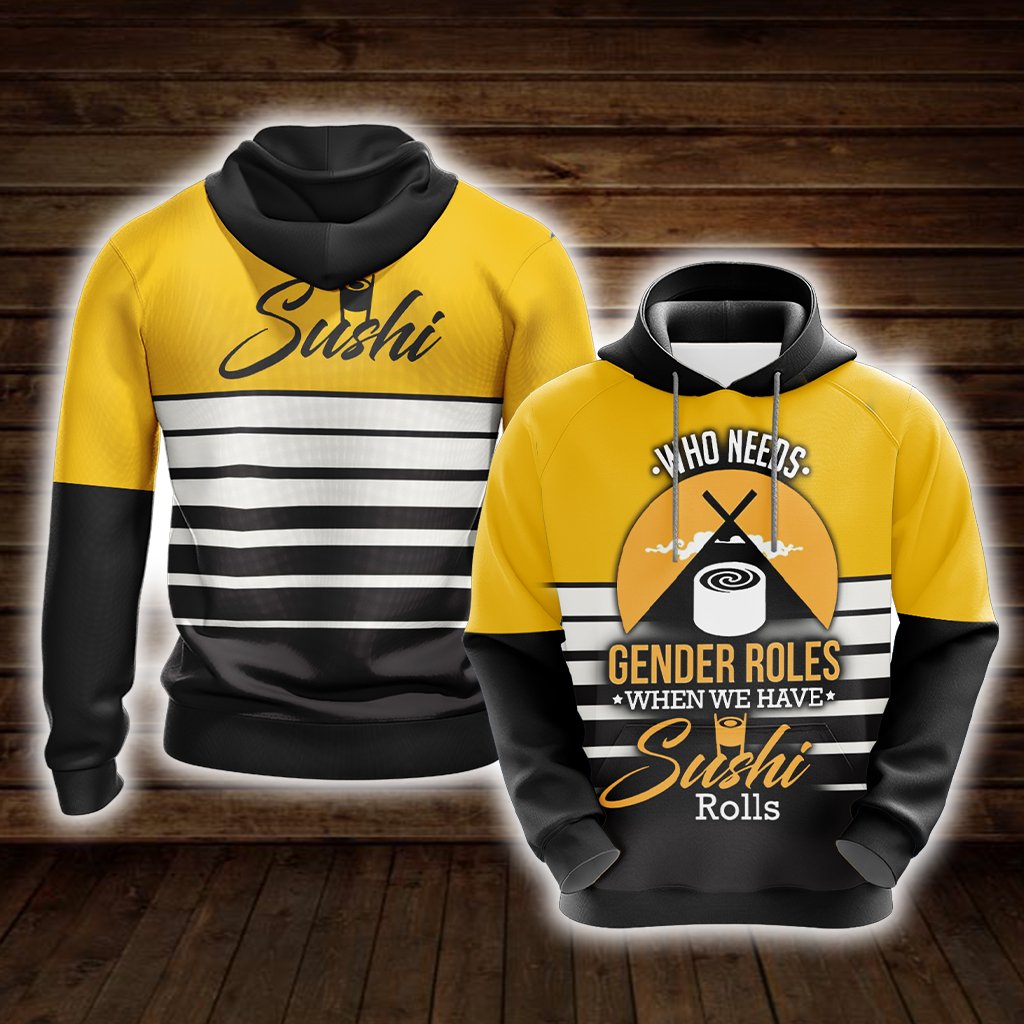 Who Needs Gender Roles When We Have Sushi Roll Unisex 3D Hoodie