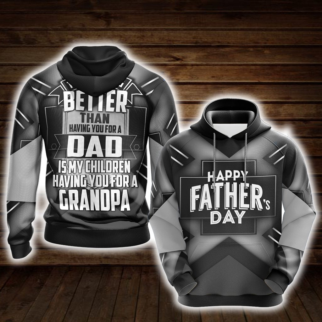 Better Than Having You For A Dad Is My Children Having You For A Grandpa Unisex 3D Hoodie