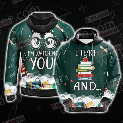 Funny Teacher - I Teach and I'm Watching You Unisex 3D Hoodie