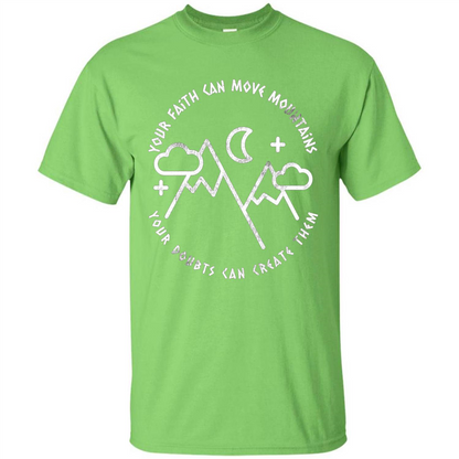 Your Faith Can Move Mountains Your Doubts Can Create Them T-shirt Lime