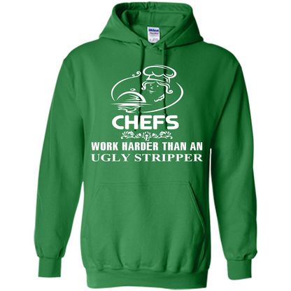 Chef T-shirt Chefs Work Harder Than An Ugly Stripper Irish Green