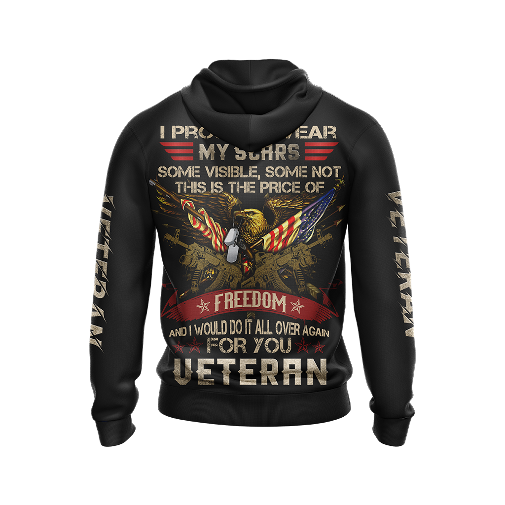 I Proudly Wear My Scars Some Visible Some Not - Veteran Unisex 3D Hoodie