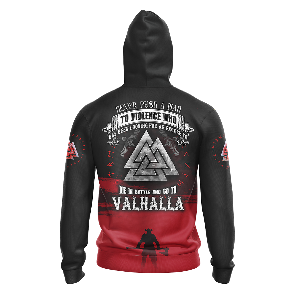 Viking Never Push A Man To Violence Who Has Been Looking For An Excuse To Die in Battle and Go To Valhalla Unisex T-shirt Zip Hoodie Pullover Hoodie