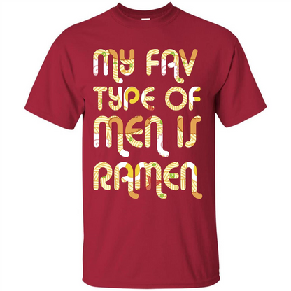 Ramen T-shirt My Fav Type Of Men Is Ramen T-shirt Cardinal