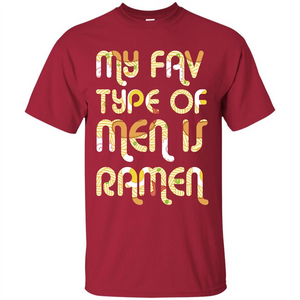 Ramen T-shirt My Fav Type Of Men Is Ramen T-shirt