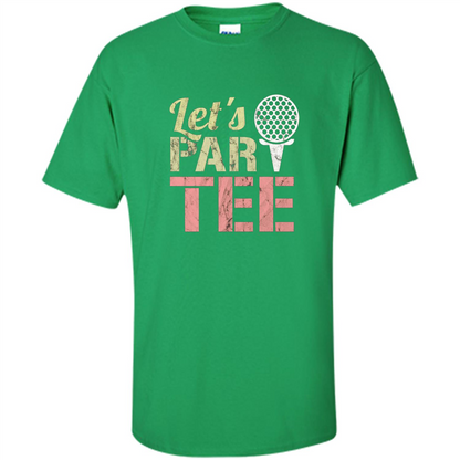 Funny Golf T-shirt Let's Par-Tee. Let's Party. Golf Joke Irish Green